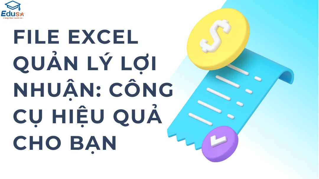 File Excel Quản Lý Lợi Nhuận: Công cụ hiệu quả cho bạn