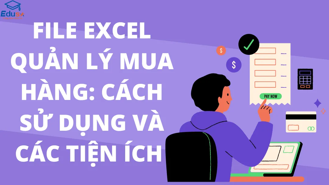 File Excel Quản Lý Mua Hàng: Cách Sử Dụng Và Các Tiện Ích 