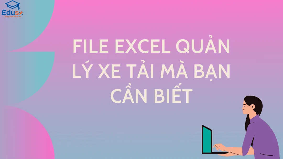 File Excel quản lý xe tải mà bạn cần biết