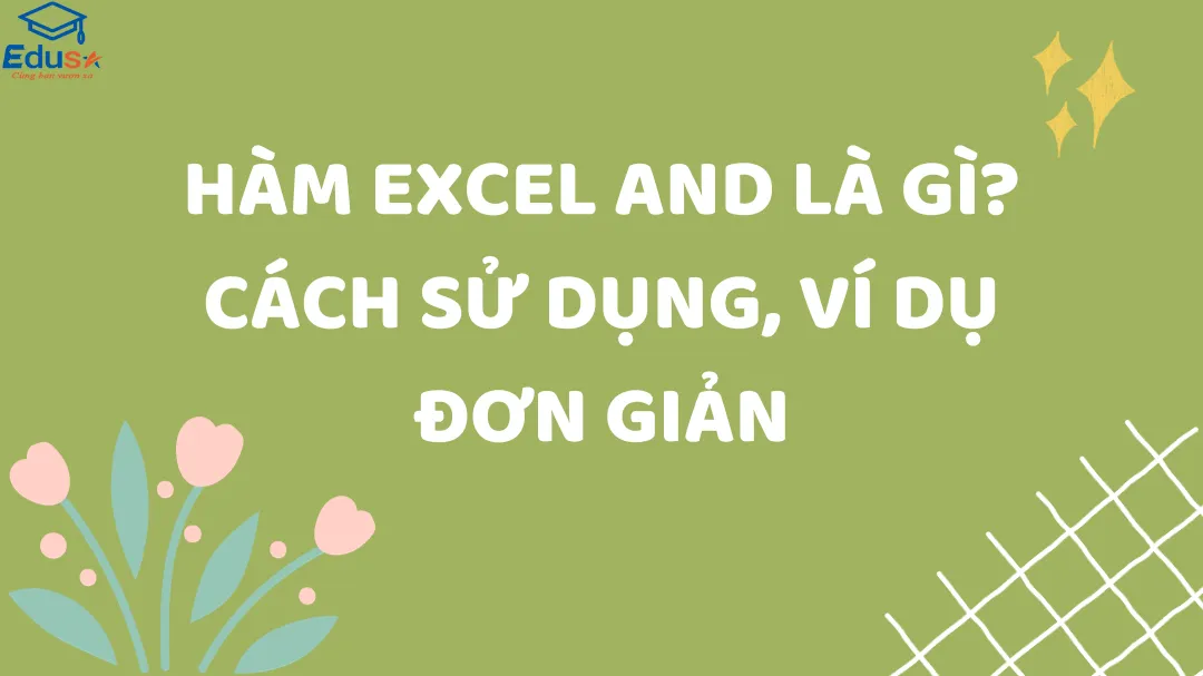 Hàm Excel AND là gì? Cách sử dụng, ví dụ đơn giản