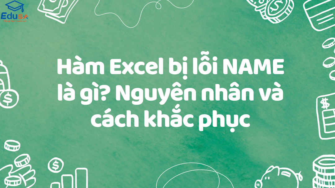 Hàm Excel bị lỗi NAME là gì? Nguyên nhân và cách khắc phục
