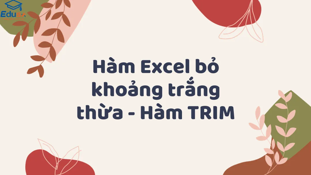 Hàm Excel bỏ khoảng trắng thừa - Hàm TRIM