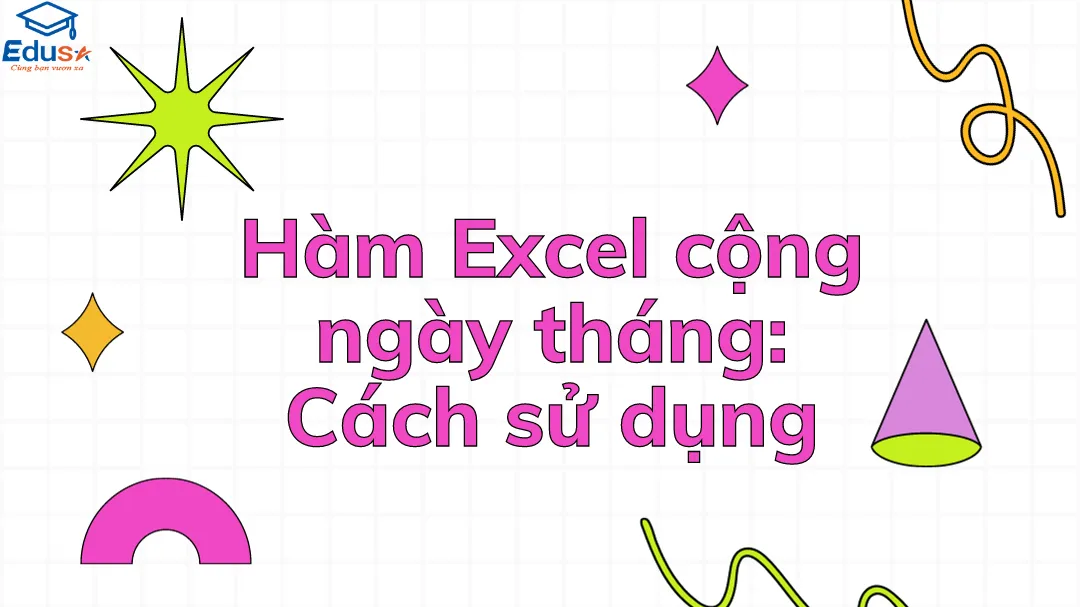 Hàm Excel cộng ngày tháng: Cách sử dụng