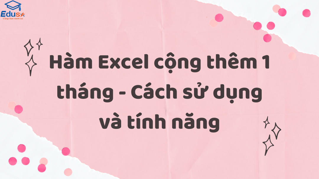 Hàm Excel cộng thêm 1 tháng - Cách sử dụng và tính năng