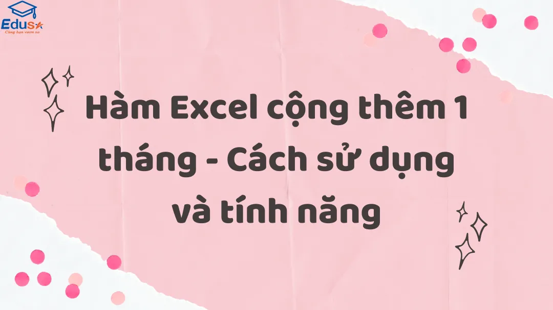 Hàm Excel cộng thêm 1 tháng - Cách sử dụng và tính năng