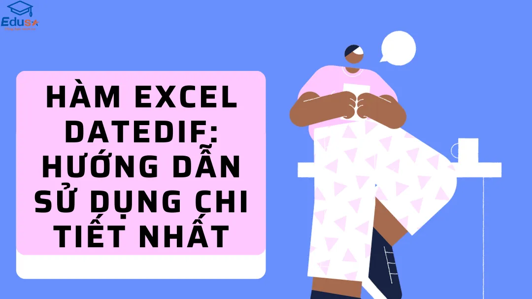 Hàm Excel DATEDIF: Hướng dẫn sử dụng chi tiết nhất