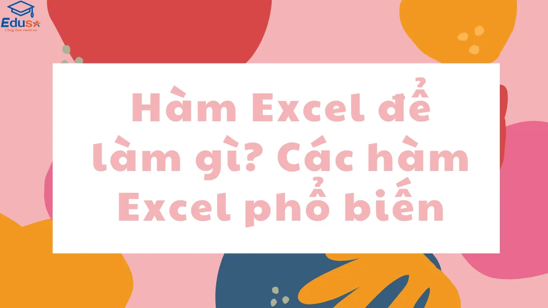 Hàm Excel để làm gì? Các hàm Excel phổ biến