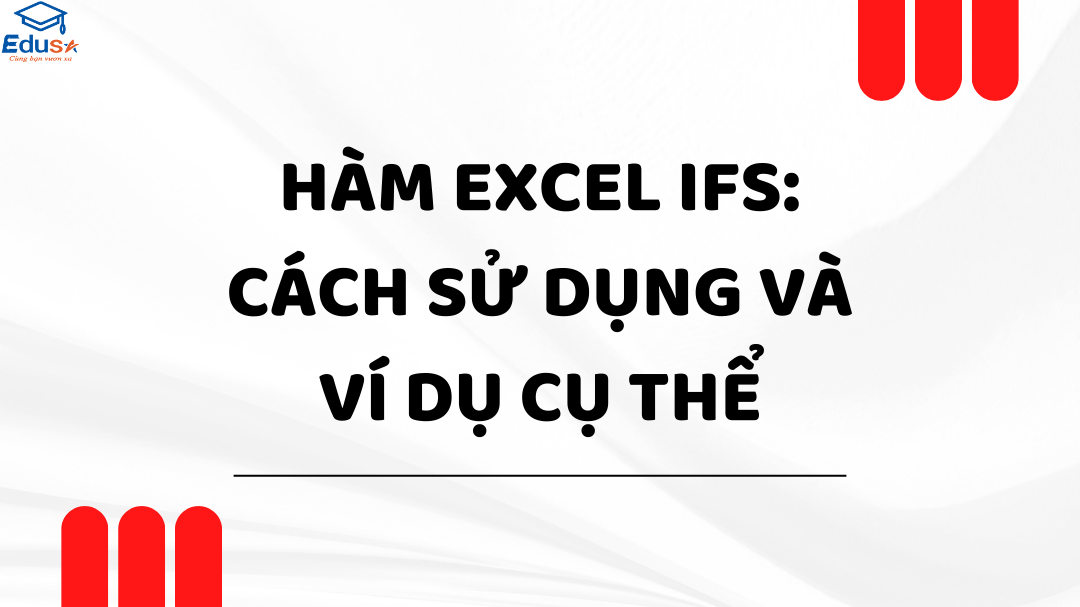 Hàm Excel IFS: Cách sử dụng và ví dụ cụ thể