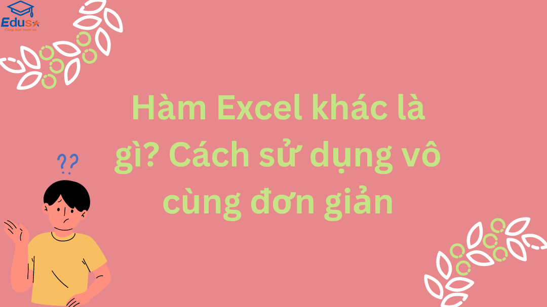 Hàm Excel khác là gì? Cách sử dụng vô cùng đơn giản