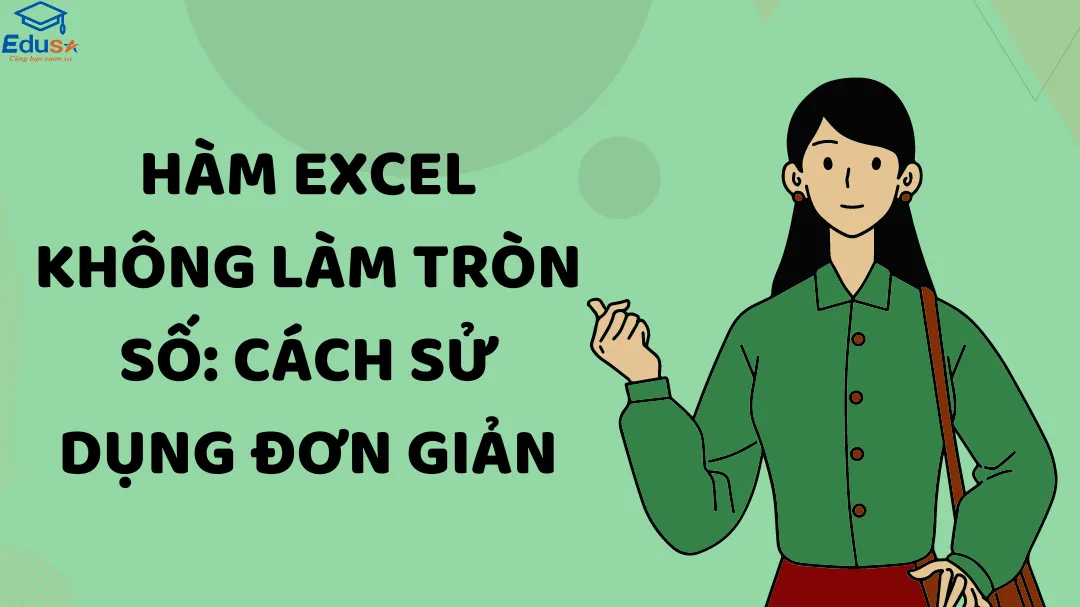 Hàm Excel không làm tròn số: Cách sử dụng đơn giản