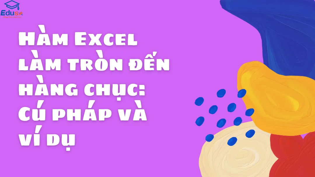 Hàm Excel làm tròn đến hàng chục: Cú pháp và ví dụ 