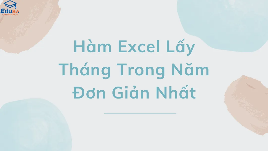 Hàm Excel Lấy Tháng Trong Năm Đơn Giản Nhất