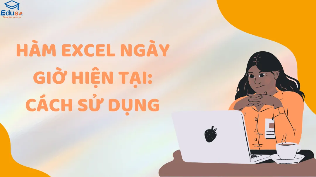 Hàm Excel Ngày Giờ Hiện Tại: Cách sử dụng