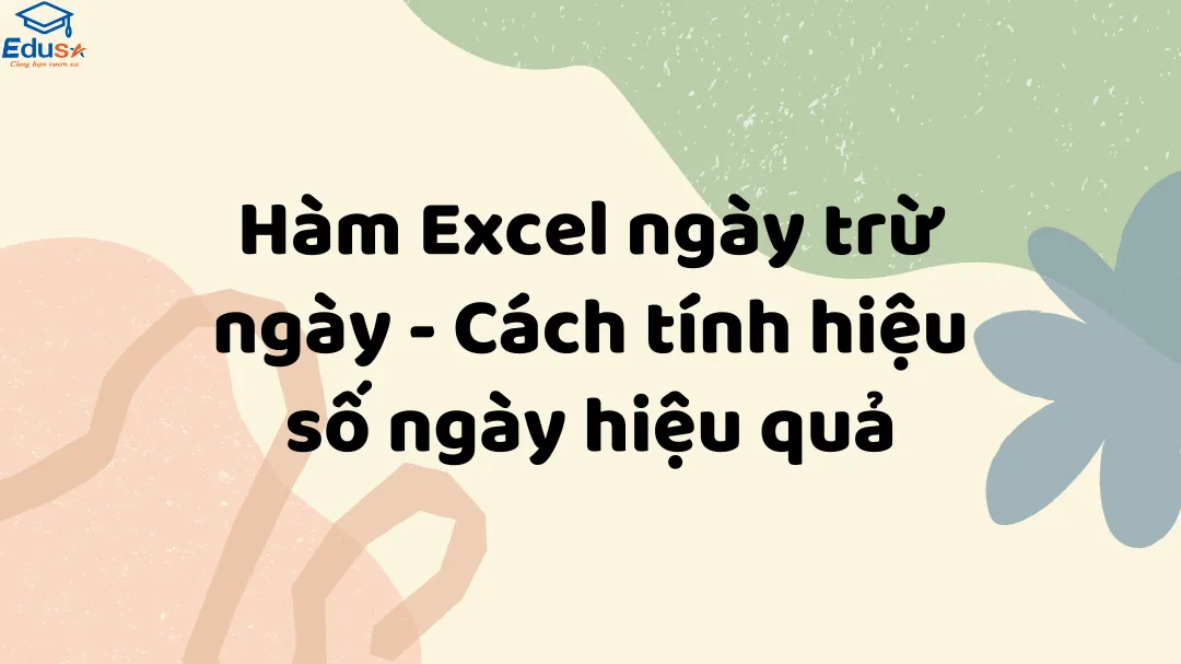 Hàm Excel ngày trừ ngày - Cách tính hiệu số ngày hiệu quả