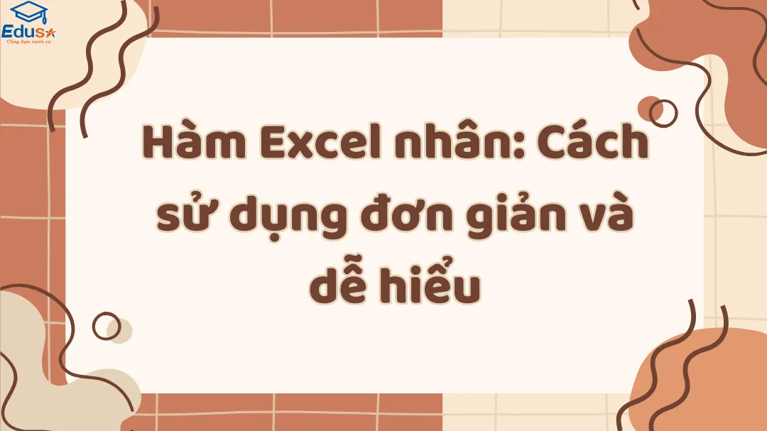 Hàm Excel nhân: Cách sử dụng đơn giản và dễ hiểu