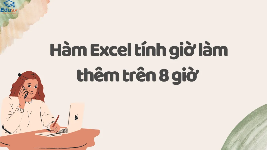 Hàm Excel tính giờ làm thêm trên 8 giờ 