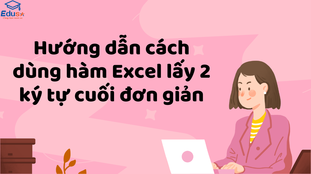 Hướng dẫn cách dùng hàm Excel lấy 2 ký tự cuối đơn giản