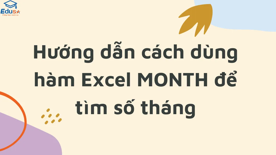 Hướng dẫn cách dùng hàm Excel MONTH để tìm số tháng