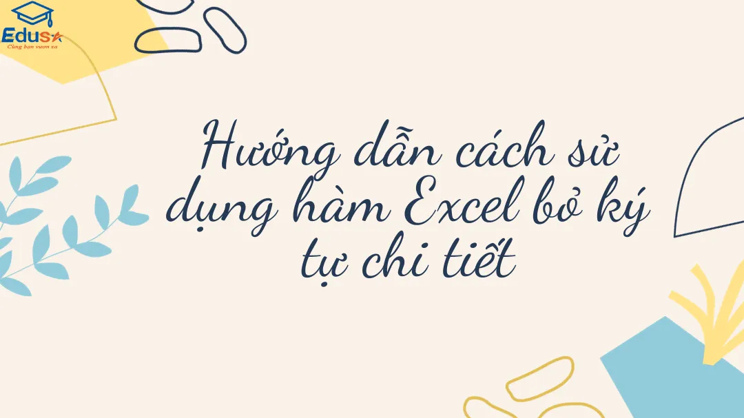 Hướng dẫn cách sử dụng hàm Excel bỏ ký tự chi tiết