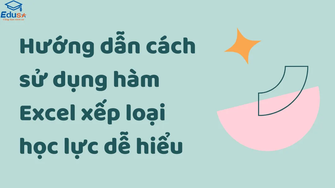 Hướng dẫn cách sử dụng hàm Excel xếp loại học lực dễ hiểu