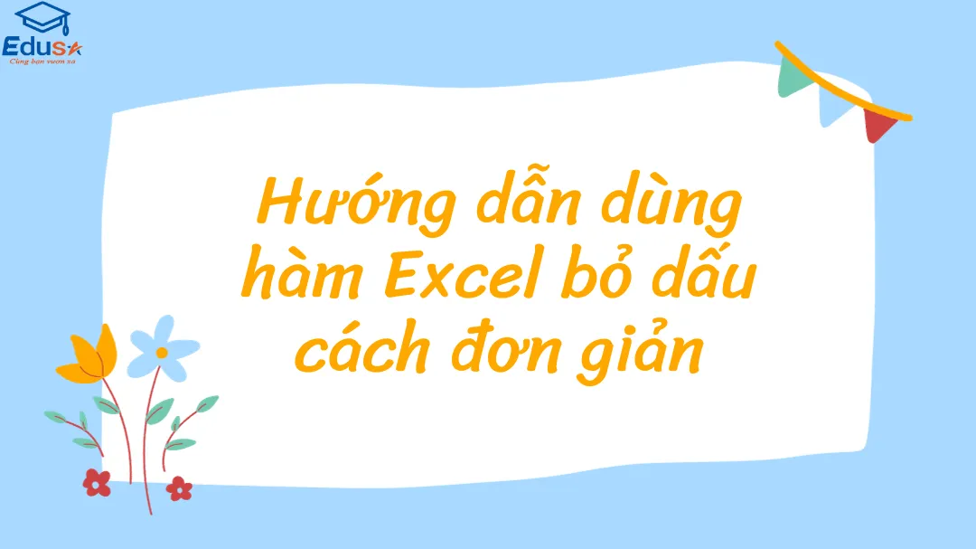 Hướng dẫn dùng hàm Excel bỏ dấu cách đơn giản