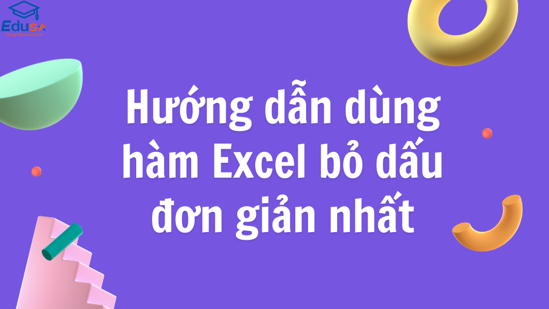 Hướng dẫn dùng hàm Excel bỏ dấu đơn giản nhất