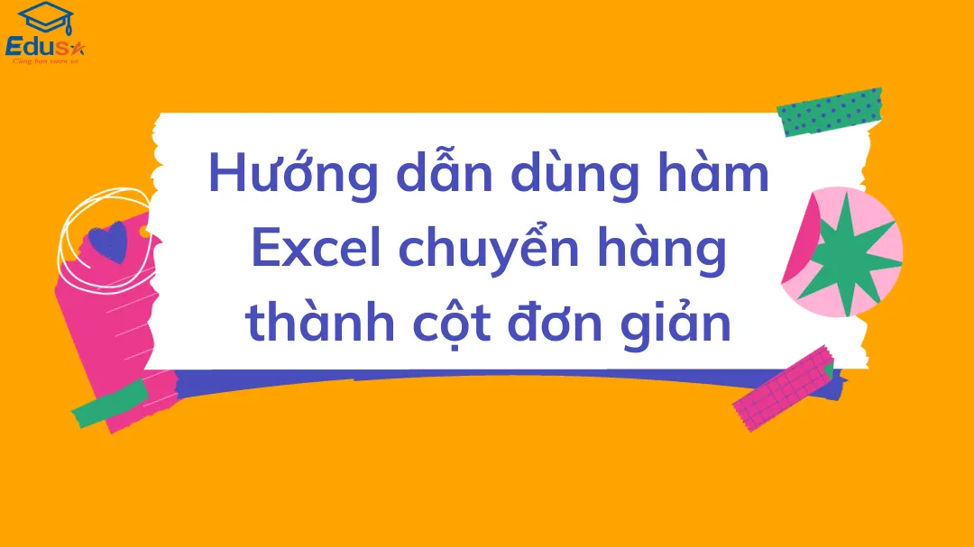 Hướng dẫn dùng hàm Excel chuyển hàng thành cột đơn giản