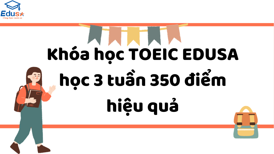 Khóa học TOEIC EDUSA học 3 tuần 350 điểm hiệu quả