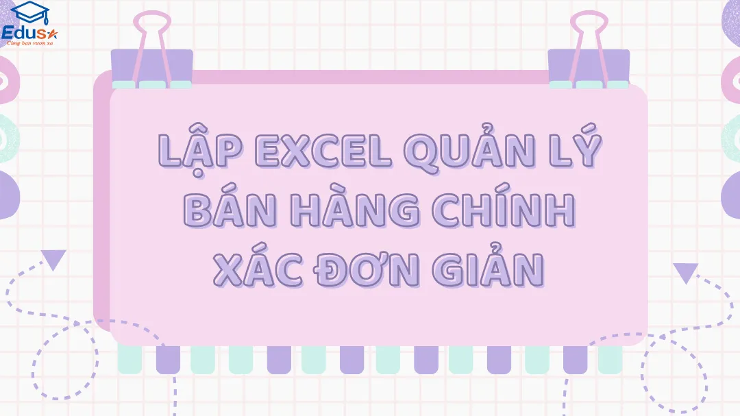 Lập Excel quản lý bán hàng chính xác đơn giản