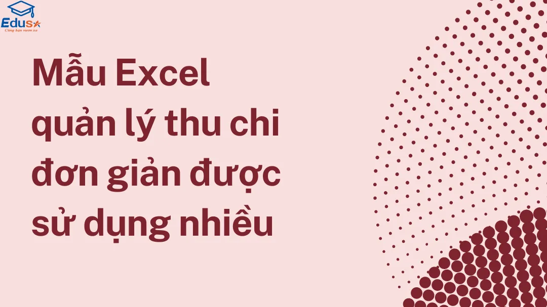 Mẫu Excel quản lý thu chi đơn giản được sử dụng nhiều 