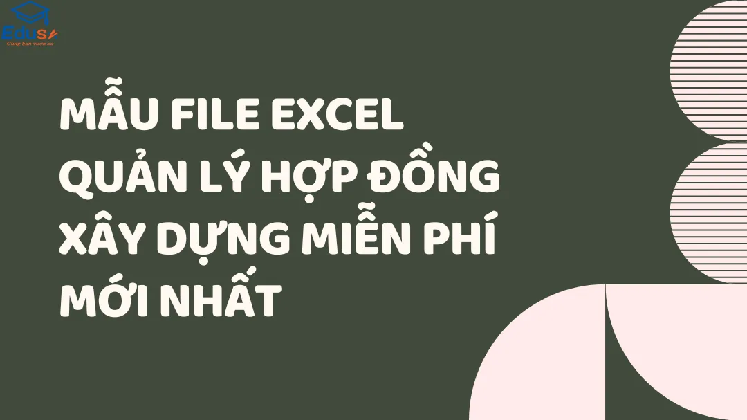 Mẫu File Excel quản lý hợp đồng xây dựng miễn phí mới nhất 