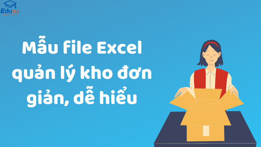 Mẫu file Excel quản lý kho đơn giản, dễ hiểu