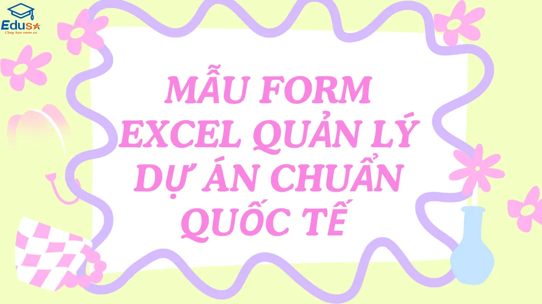 Mẫu form Excel quản lý dự án chuẩn quốc tế 