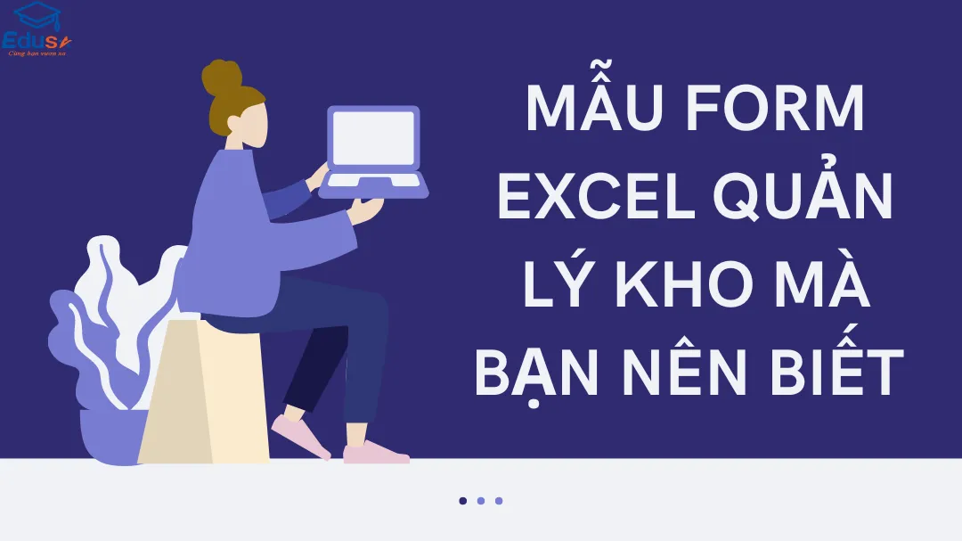 Mẫu form Excel quản lý kho mà bạn nên biết 