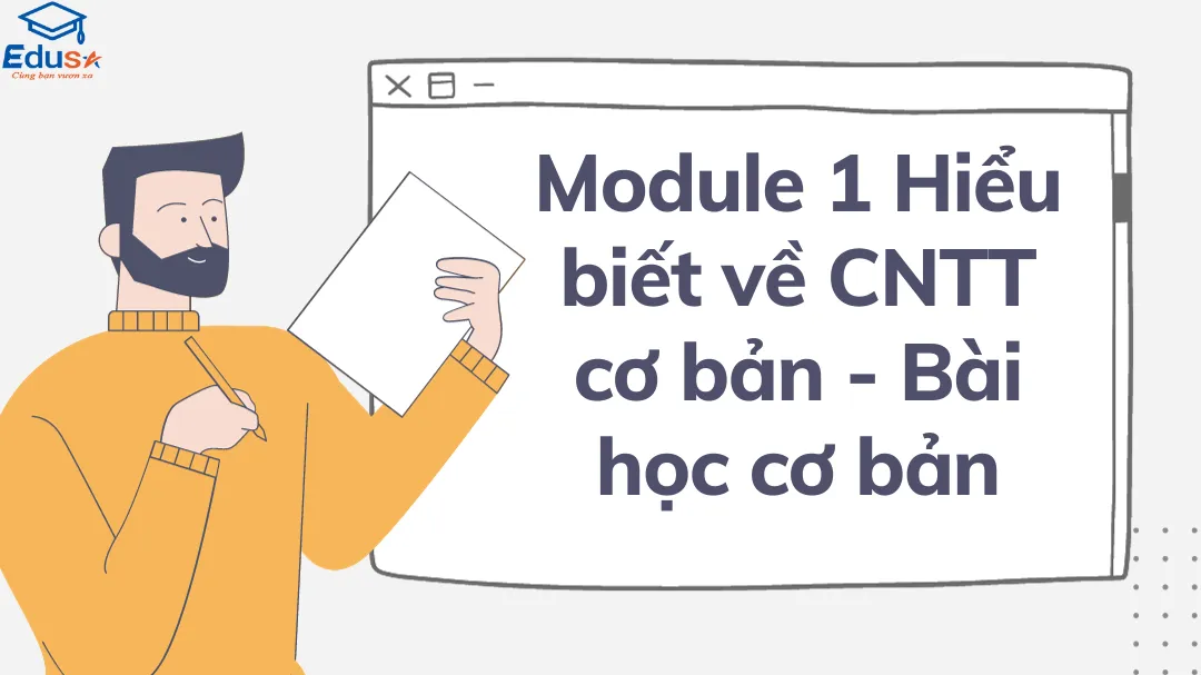 Module 1 Hiểu biết về CNTT cơ bản - Bài học cơ bản