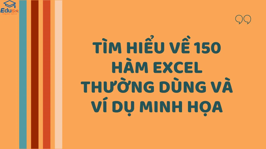 TÌM HIỂU VỀ 150 HÀM EXCEL THƯỜNG DÙNG VÀ VÍ DỤ MINH HỌA