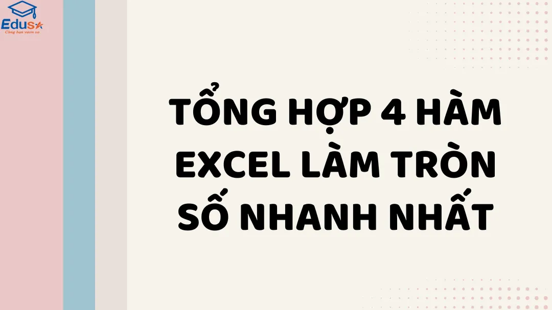 Tổng hợp 4 hàm Excel làm tròn số nhanh nhất