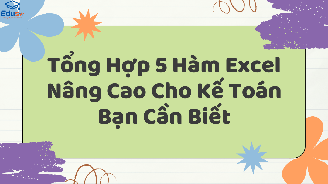 Tổng Hợp 5 Hàm Excel Nâng Cao Cho Kế Toán Bạn Cần Biết