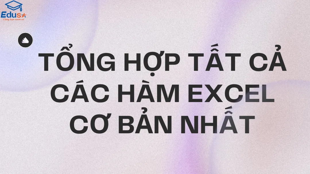 Tổng hợp tất cả các hàm Excel cơ bản nhất