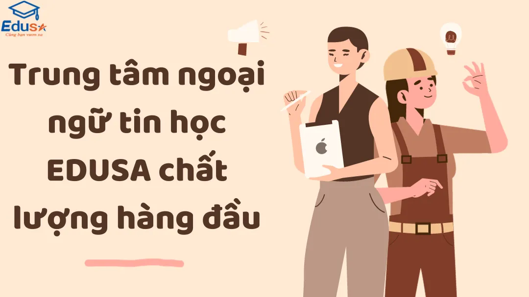 Trung tâm ngoại ngữ tin học EDUSA chất lượng hàng đầu