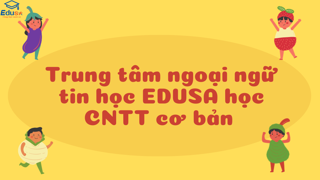 Trung tâm ngoại ngữ tin học EDUSA học CNTT cơ bản 