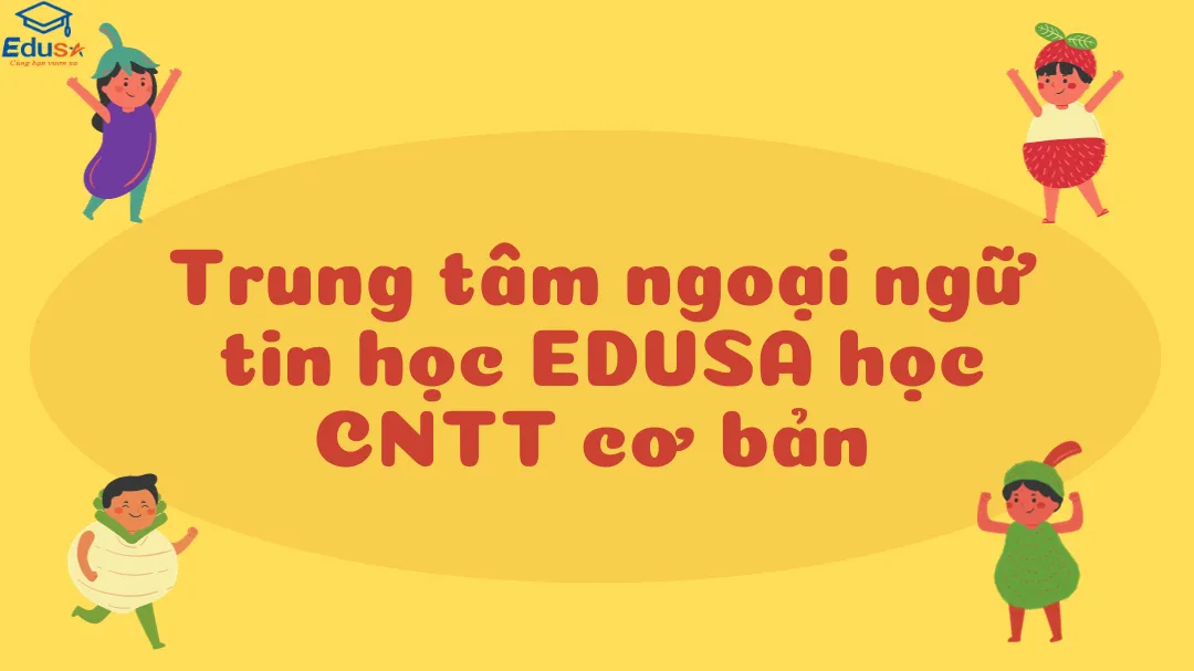 Trung tâm ngoại ngữ tin học EDUSA học CNTT cơ bản 