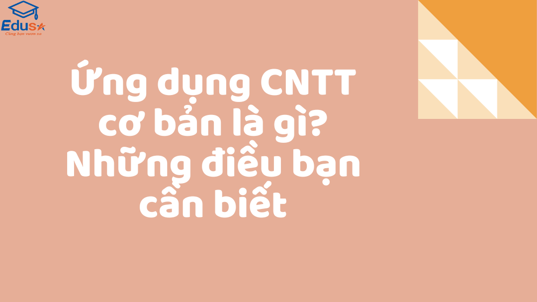 Ứng dụng CNTT cơ bản là gì? Những điều bạn cần biết