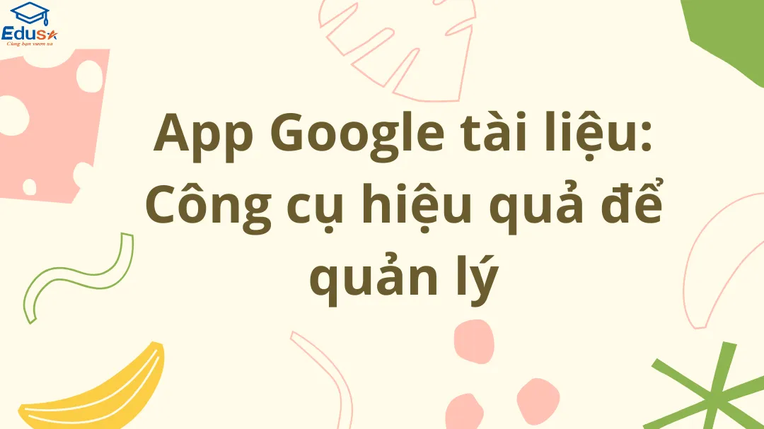 App Google tài liệu: Công cụ hiệu quả để quản lý