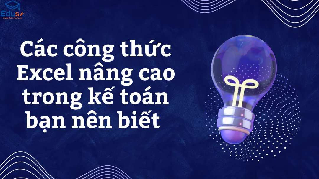 Các công thức Excel nâng cao trong kế toán bạn nên biết 