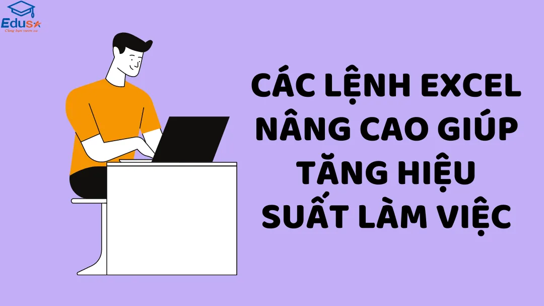 Các lệnh Excel nâng cao giúp tăng hiệu suất làm việc