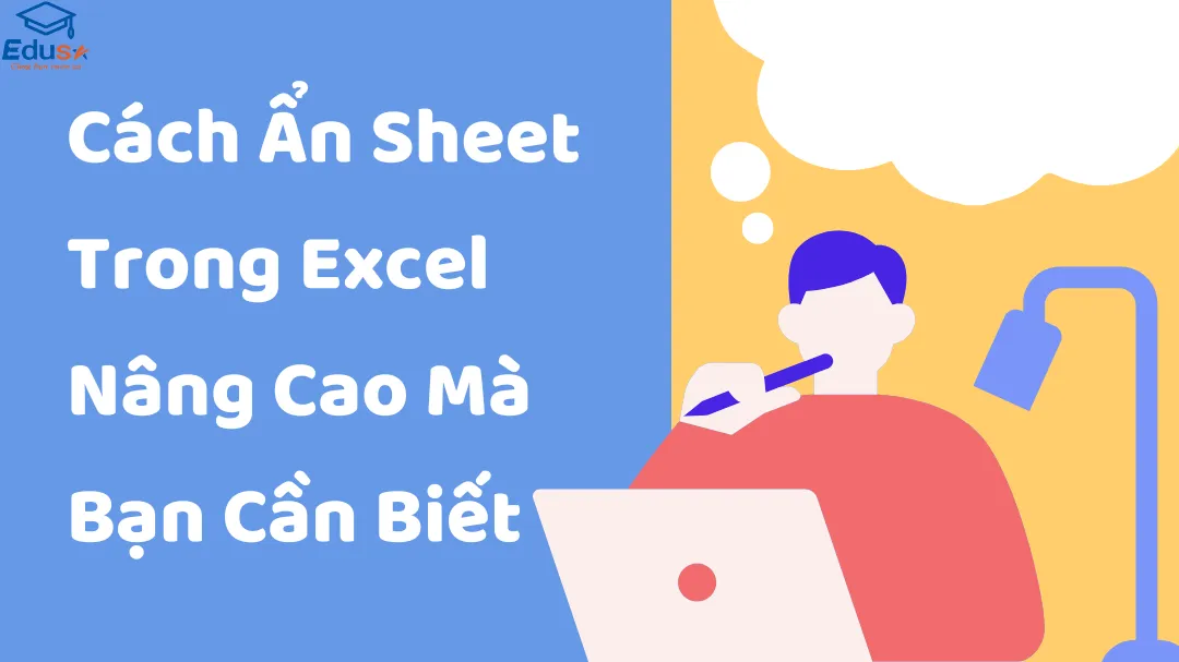 Cách Ẩn Sheet Trong Excel Nâng Cao Mà Bạn Cần Biết