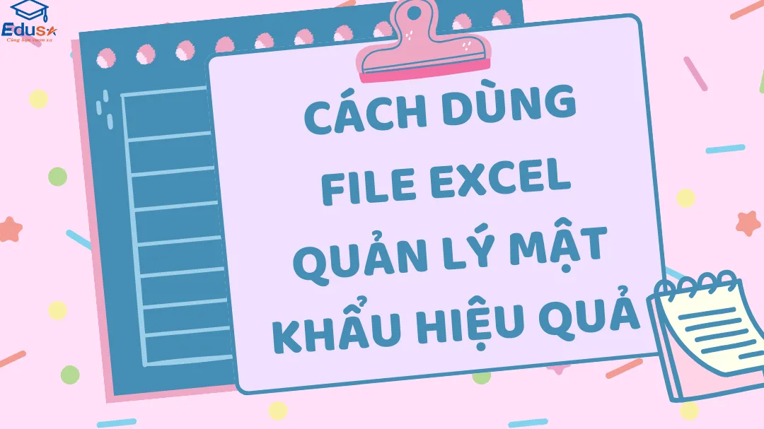 Cách dùng file Excel quản lý mật khẩu hiệu quả