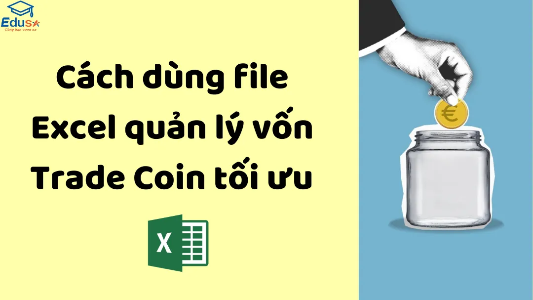 Cách dùng file Excel quản lý vốn Trade Coin tối ưu 