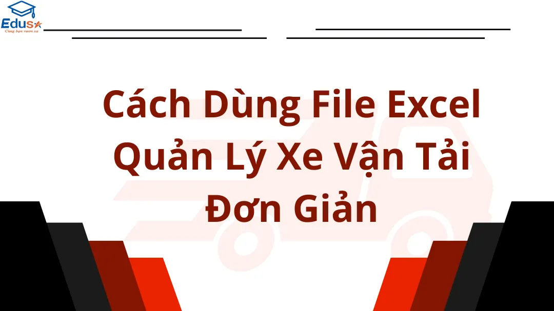 Cách Dùng File Excel Quản Lý Xe Vận Tải Đơn Giản